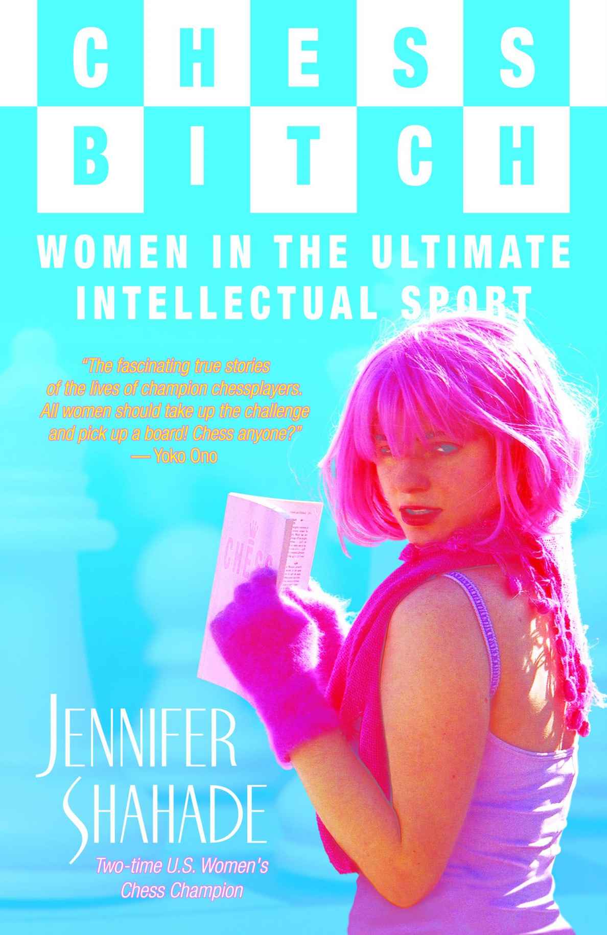 Chess Bitch Women In The Ultimate Intellectual Sport Shahade Jennifer