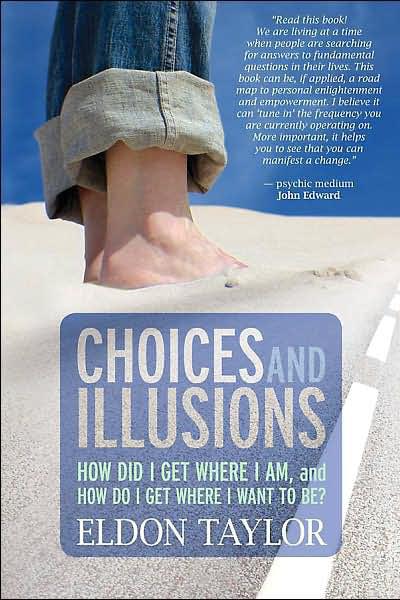 Choices And Illusions Eldon Taylor