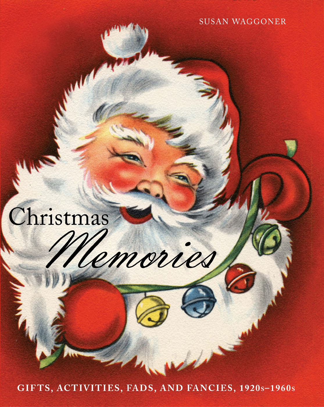 Christmas Memories Gifts Activities Fads And Fancies 1920s1960s Waggoner Susan