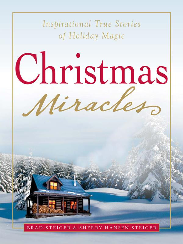 Christmas Miracles Inspirational True Stories Of Holiday Magic Brad Hansen Sherry Steiger