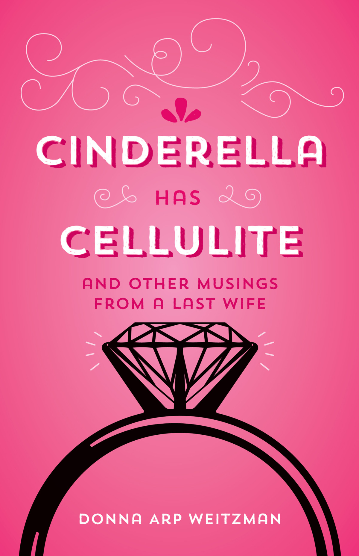 Cinderella Has Cellulite And Other Musings From A Last Wife Weitzman