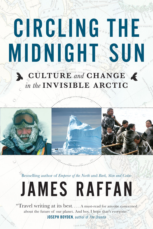 Circling The Midnight Sun Culture And Change In The Invisible Arctic Raffan James
