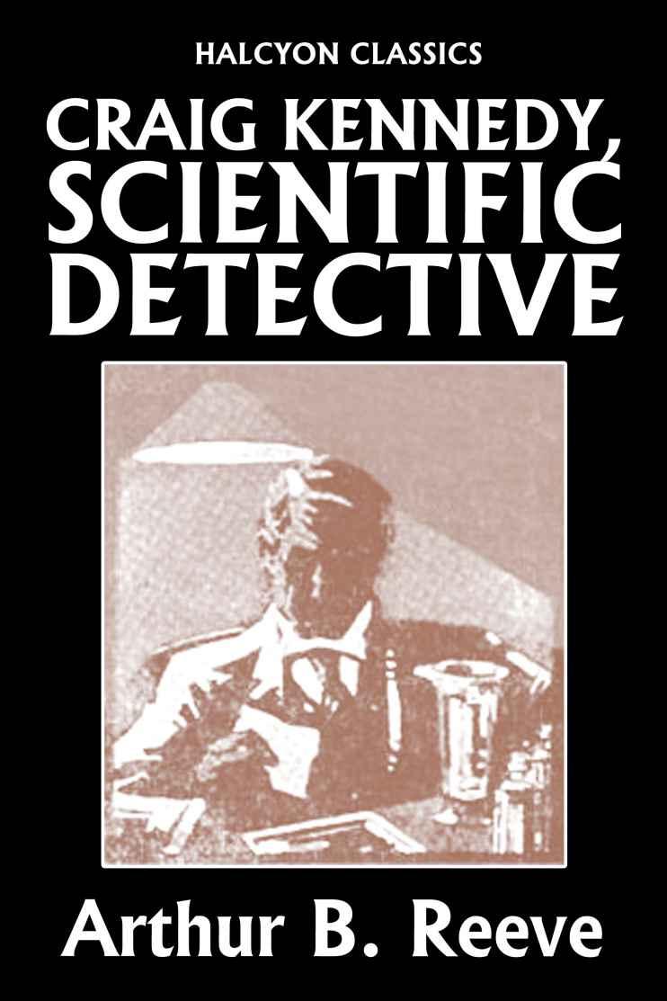 Craig Kennedy Scientific Detective Reeve Arthur B