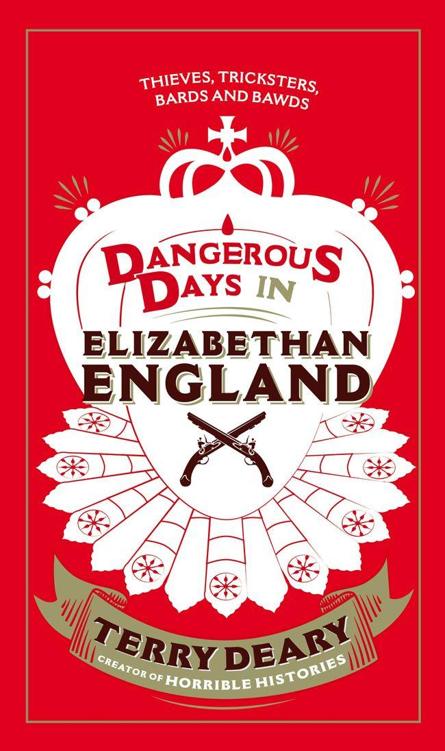 Dangerous Days In Elizabethan England Thieves Tricksters Bards And Bawds Deary Terry