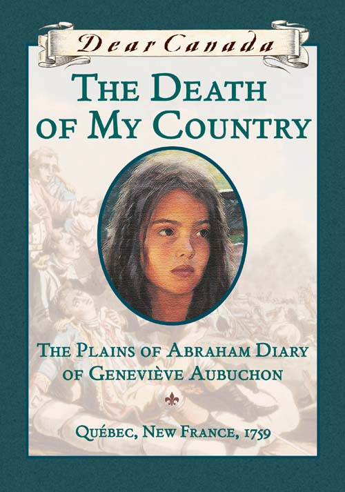 The Death Of My Country The Plains Of Abraham Diary Of Genevieve Aubuchon Quebec New France 1759 Trottier Maxine
