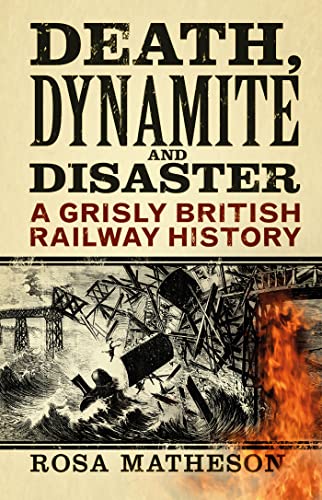 Death Dynamite Disaster A Grisly British Railway History Matheson