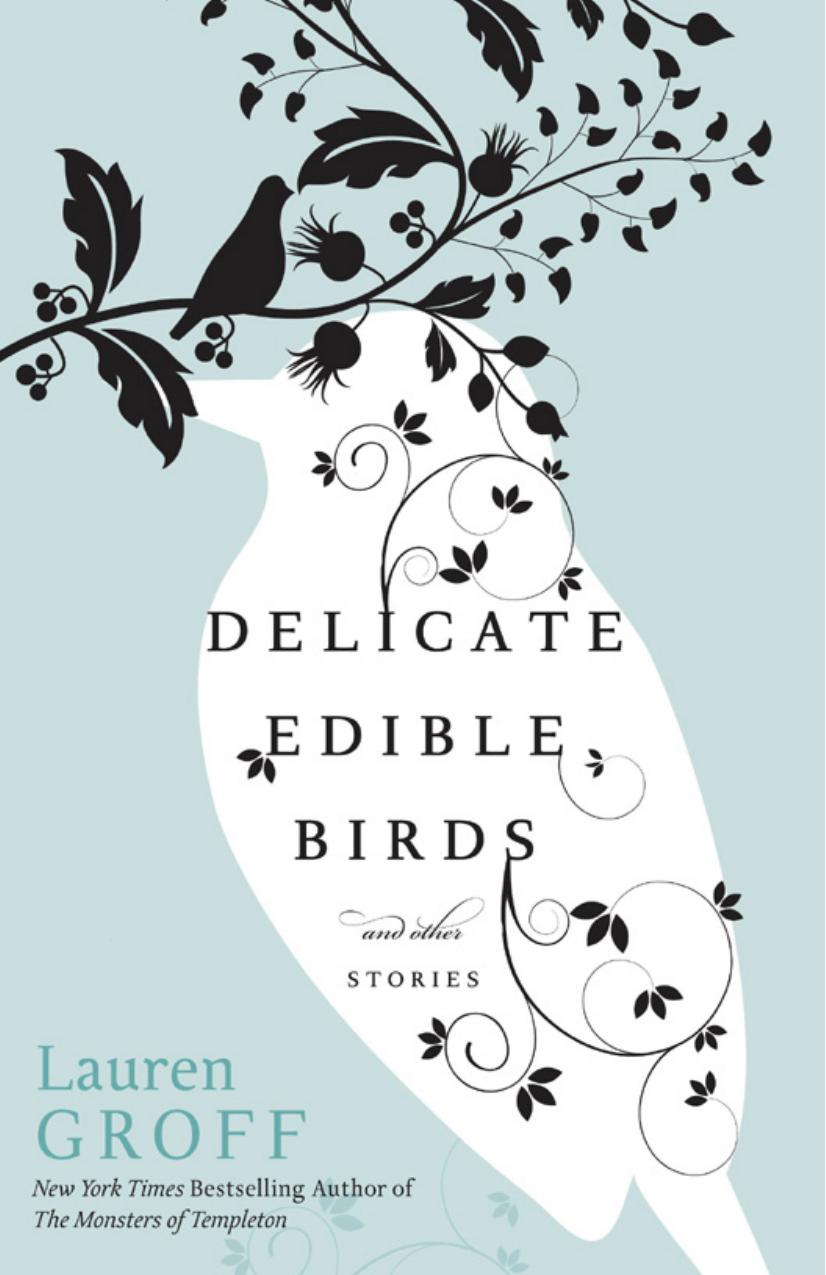 Delicate Edible Birds And Other Stories Lauren Groff