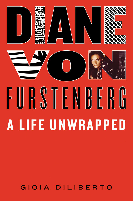 Diane Von Furstenberg A Life Unwrapped Gioia Diliberto