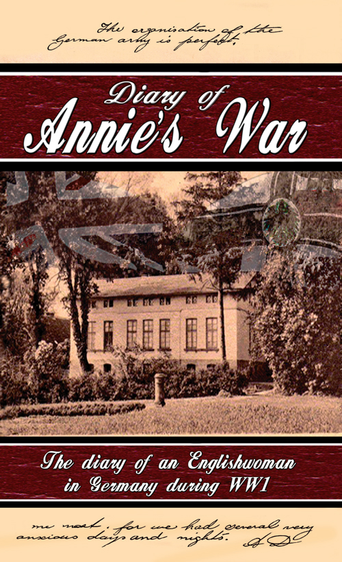 Diary Of Annies War The Diary Of An Englishwoman In Germany During Ww1 Droege Annie