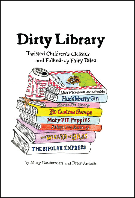 Dirty Library Twisted Childrens Classics And Folkedup Fairy Tales Dauterman Mary Antosh Peter