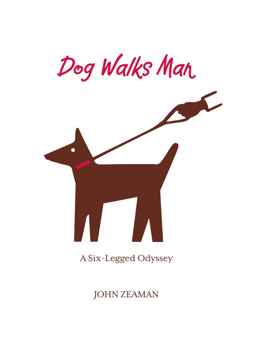 Dog Walks Man A Sixlegged Odyssey Zeaman John