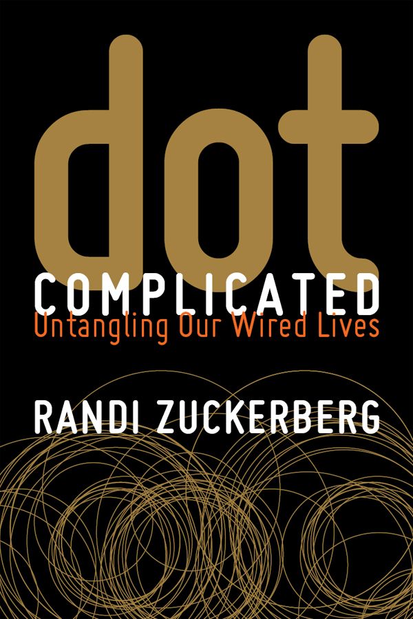 Dot Complicated Untangling Our Wired Lives Zuckerberg Randi