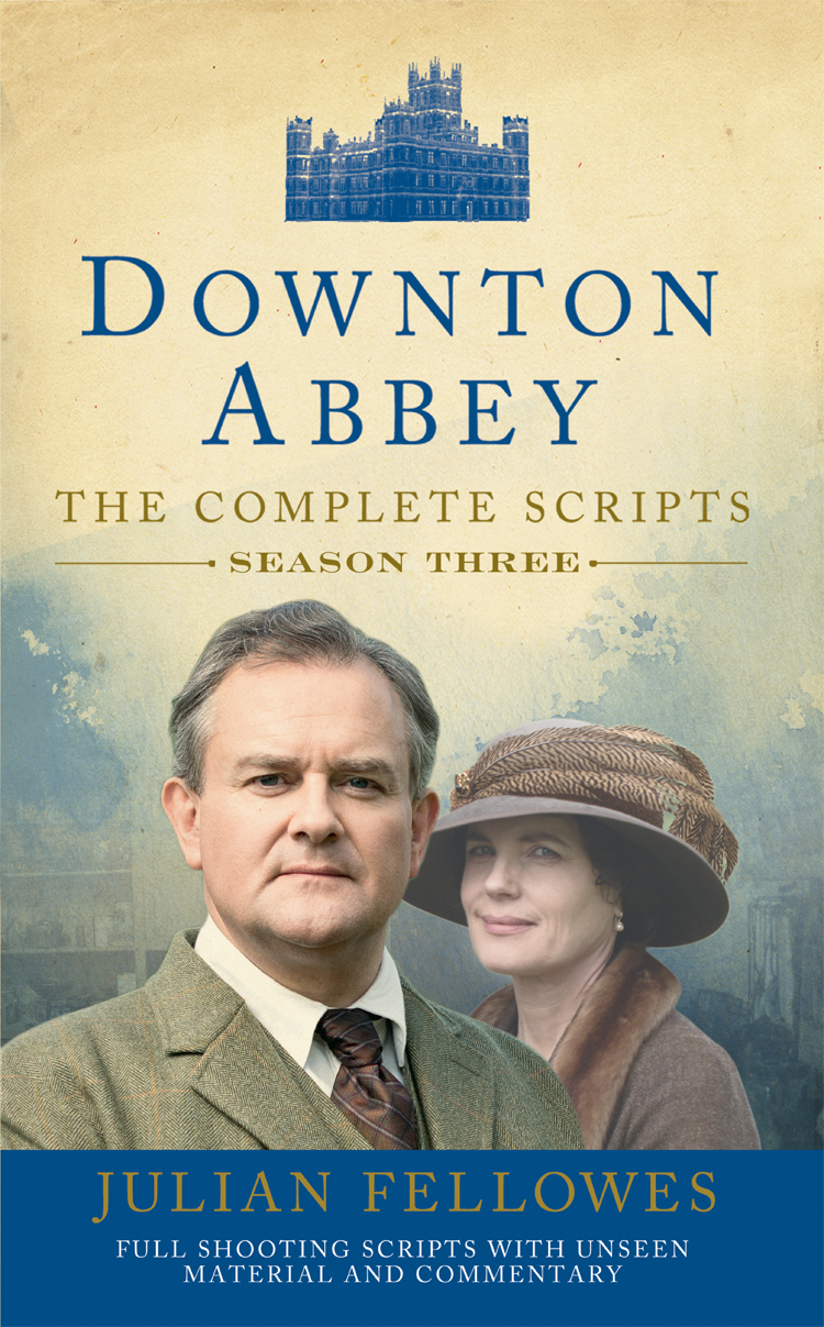 Downton Abbey The Complete Scripts Season Three Fellowes Julian