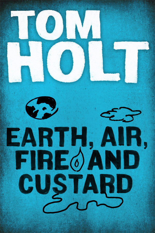 Earth Air Fire And Custard Holt Tom