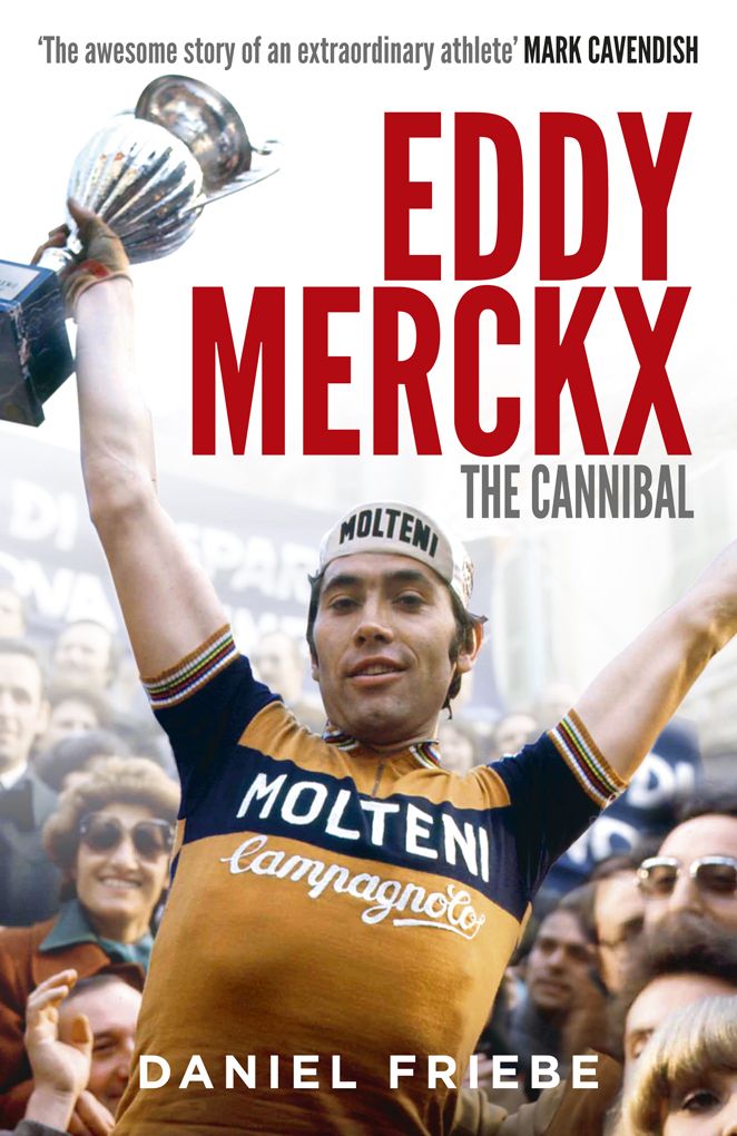 Eddy Merckx The Cannibal Daniel Friebe