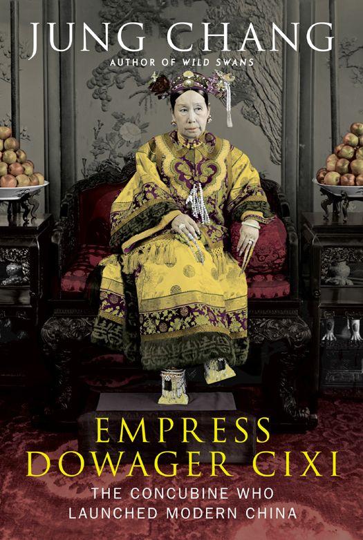 Empress Dowager Cixi The Concubine Who Launched Modern China Chang Jung