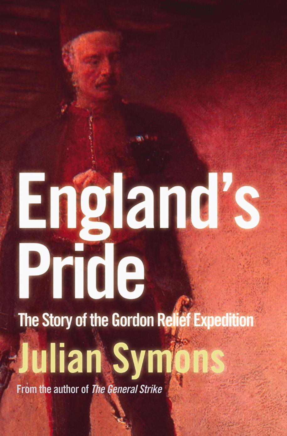 Englands Pride The Story Of The Gordon Relief Expedition Symons Julian