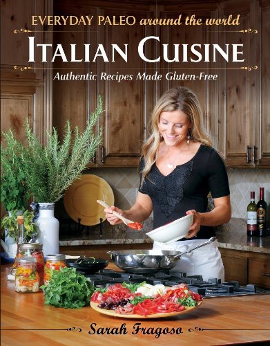 Everyday Paleo Around The World Italian Cuisine Authentic Recipes Made Glutenfree Fragoso Sarah