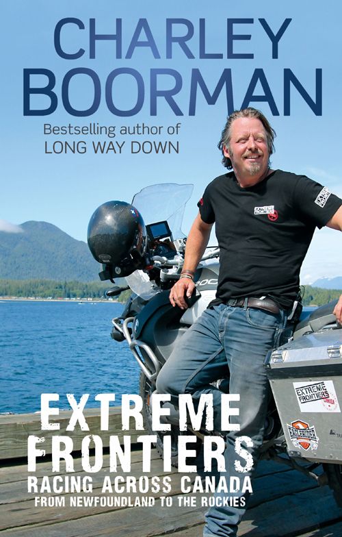 Extreme Frontiers Racing Across Canada From Newfoundland To The Rockies Boorman Charley
