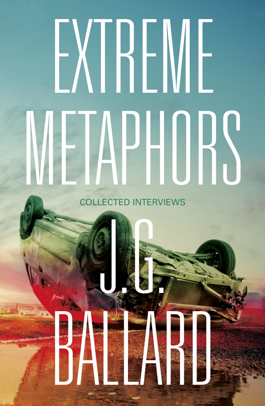 Extreme Metaphors Interviews Ballard James G