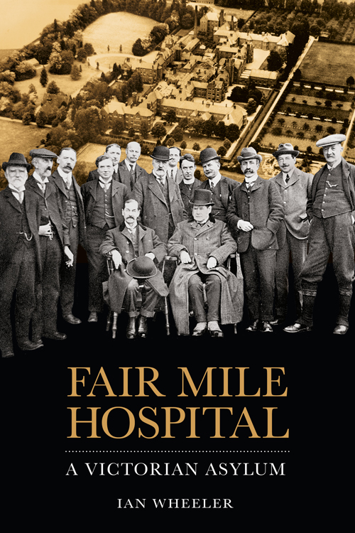 Fair Mile Hospital A Victorian Asylum Wheeler Ian