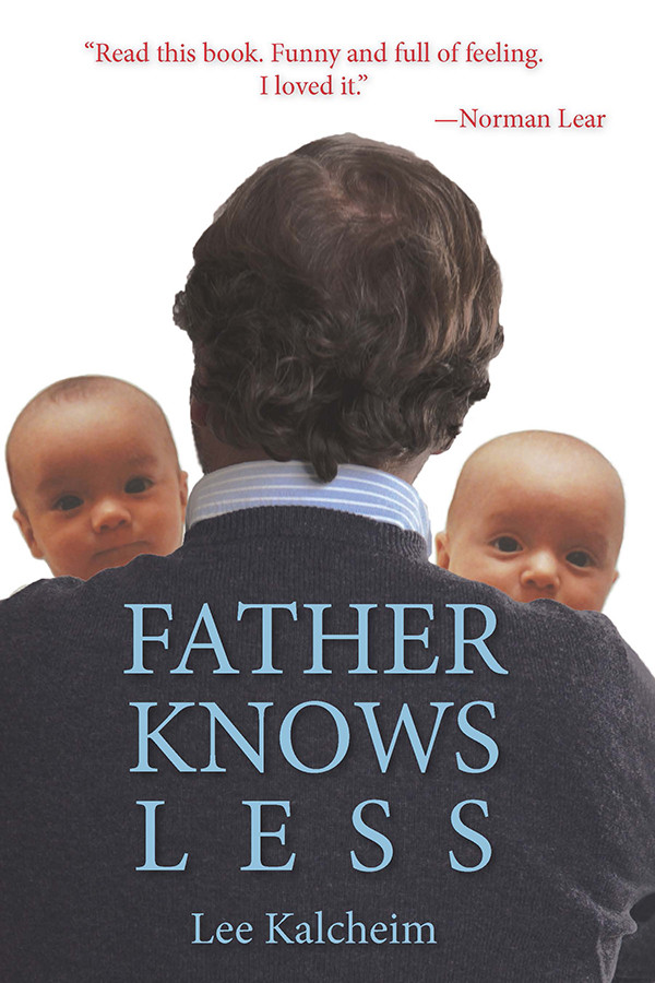 Father Knows Less Lessons I Learned From My Kids Kalcheim Lee