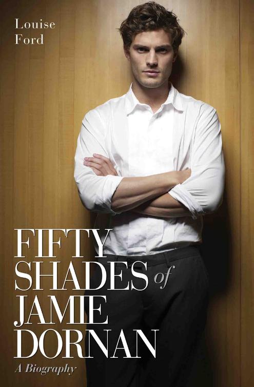 Fifty Shades Of Jamie Dornan A Biography Ford Louise