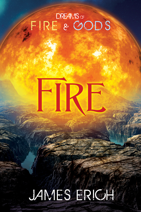 Fire Dreams Of Fire And Gods 2 James Erich