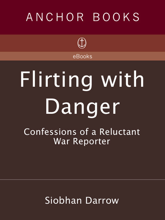 Flirting With Danger Confessions Of A Reluctant War Reporter Darrow Siobhan