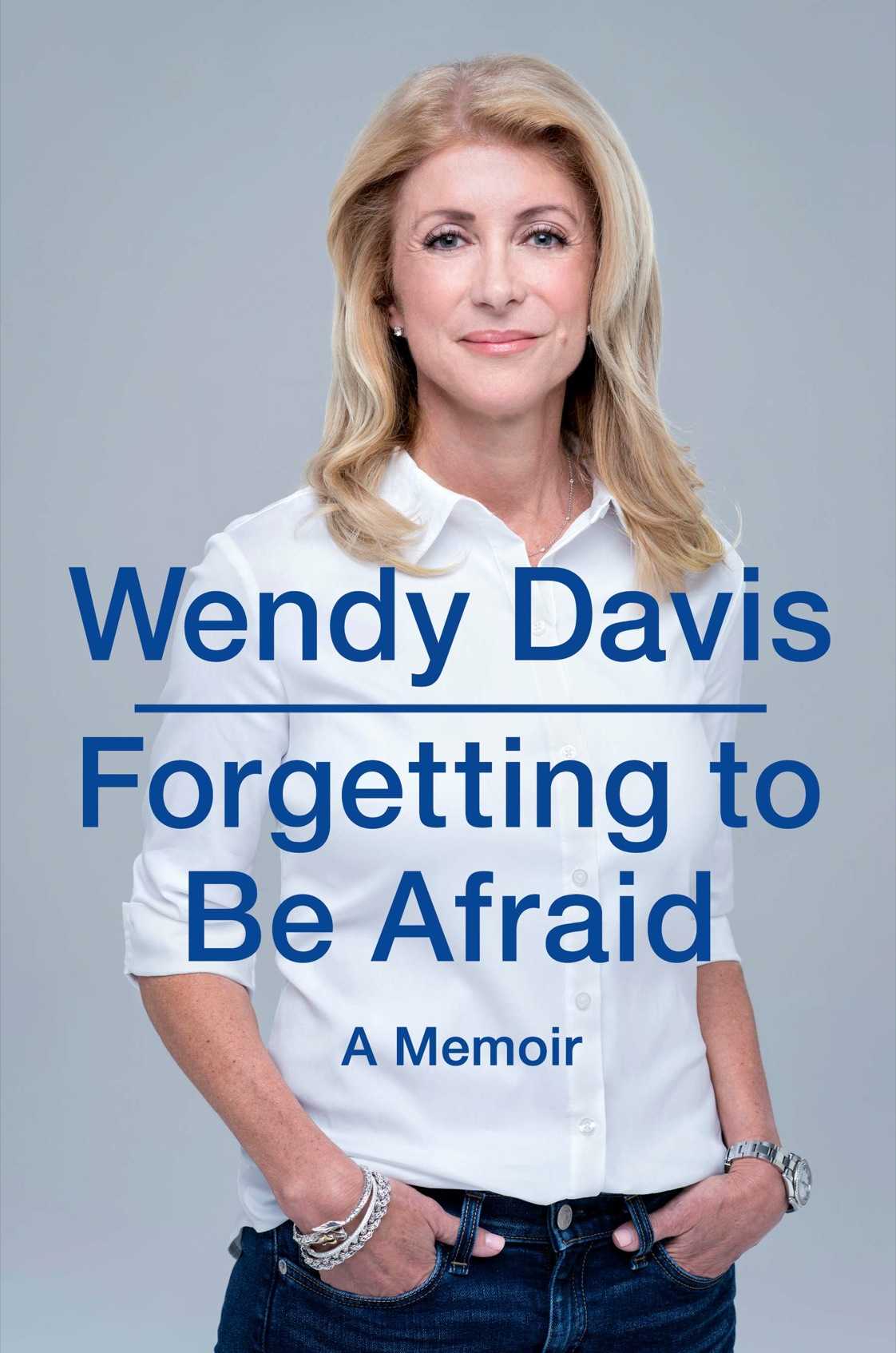 Forgetting To Be Afraid A Memoir Wendy Davis