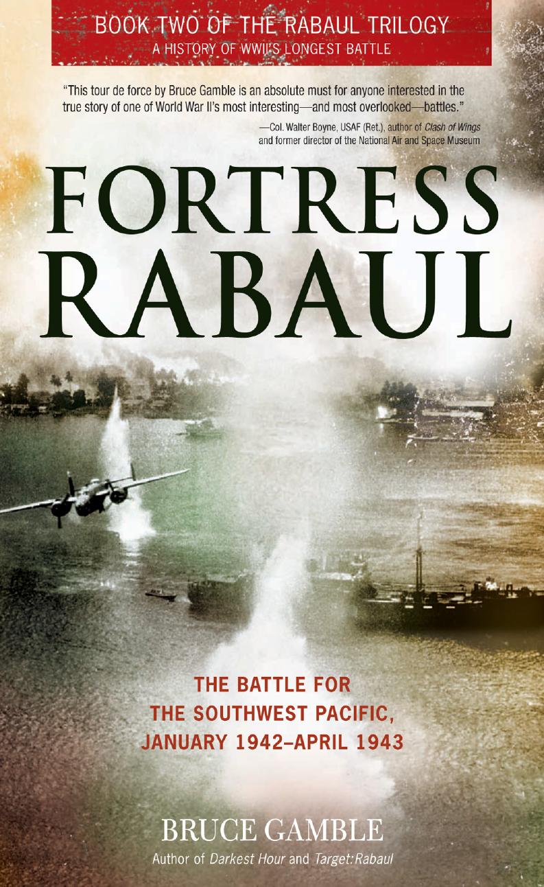 Fortress Rabaul The Battle For The Southwest Pacific January 1942april 1943 Gamble Bruce