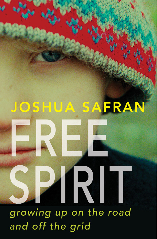Free Spirit Growing Up On The Road And Off The Grid Safran Joshua