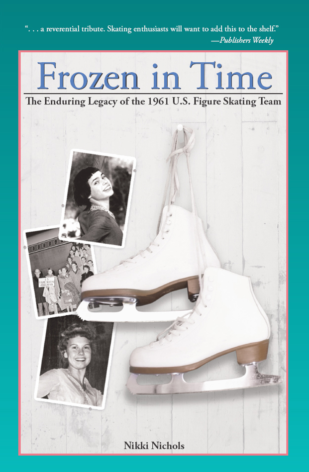 Frozen In Time The Enduring Legacy Of The 1961 Us Figure Skating Team Nichols Nikki