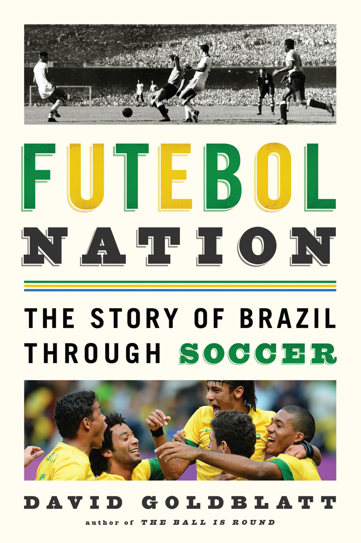 Futebol Nation The Story Of Brazil Through Soccer Goldblatt David