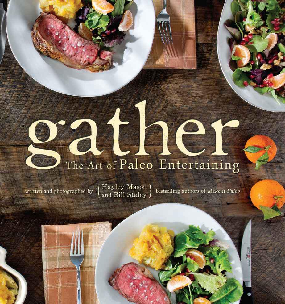 Gather The Art Of Paleo Entertaining Staley Bill Mason Hayley