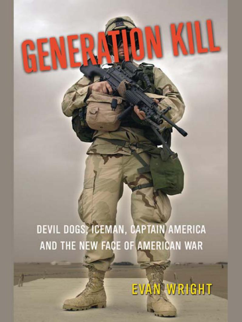 Generation Kill Devil Dogs Iceman Captain America And The New Face Of American War Wright Evan