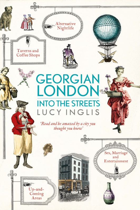 Georgian London Into The Streets Lucy Inglis