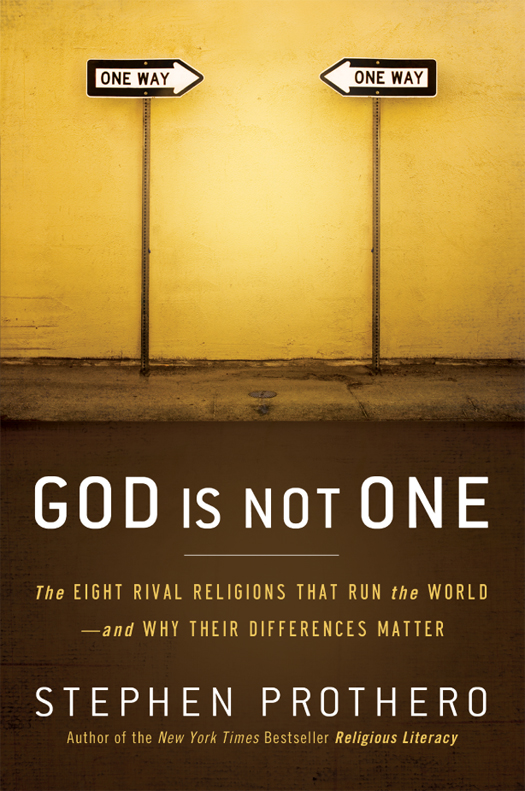 God Is Not One The Eight Rival Religions That Run The World And Why Their Differences Matter Stephen Prothero