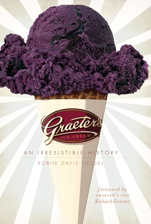 Graeters Ice Cream An Irresistible History Heigel Robin Davis