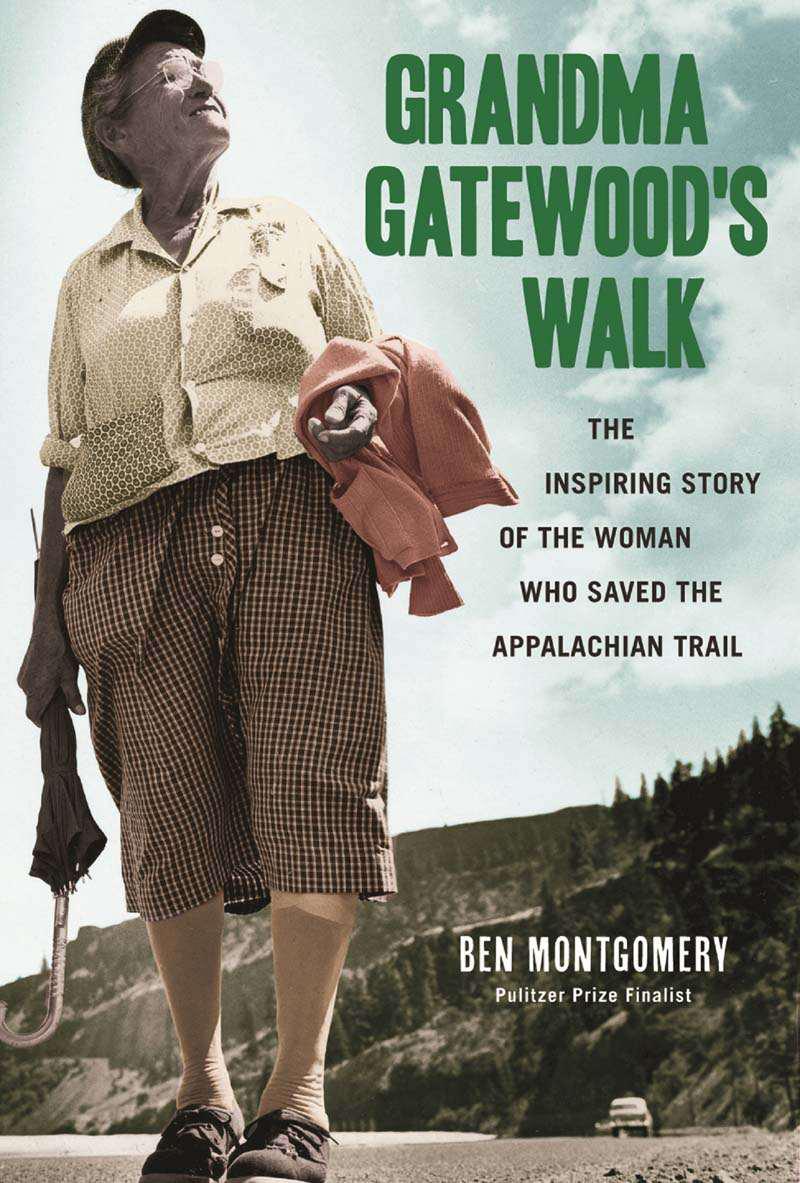Grandma Gatewoods Walk The Woman Who Saved The Appalachian Trail Montgomery Ben