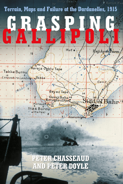 Grasping Gallipoli Terrain Maps And Failure At The Dardanelles 1915 2015 Peter Chasseaud