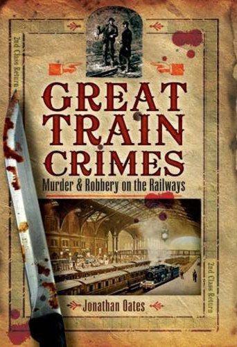 Great Train Crimes Murder And Robbery On The Railways Oates Jonathan