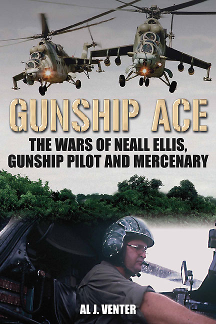 Gunship Ace The Wars Of Neall Ellis Helicopter Pilot And Mercenary Al J Venter