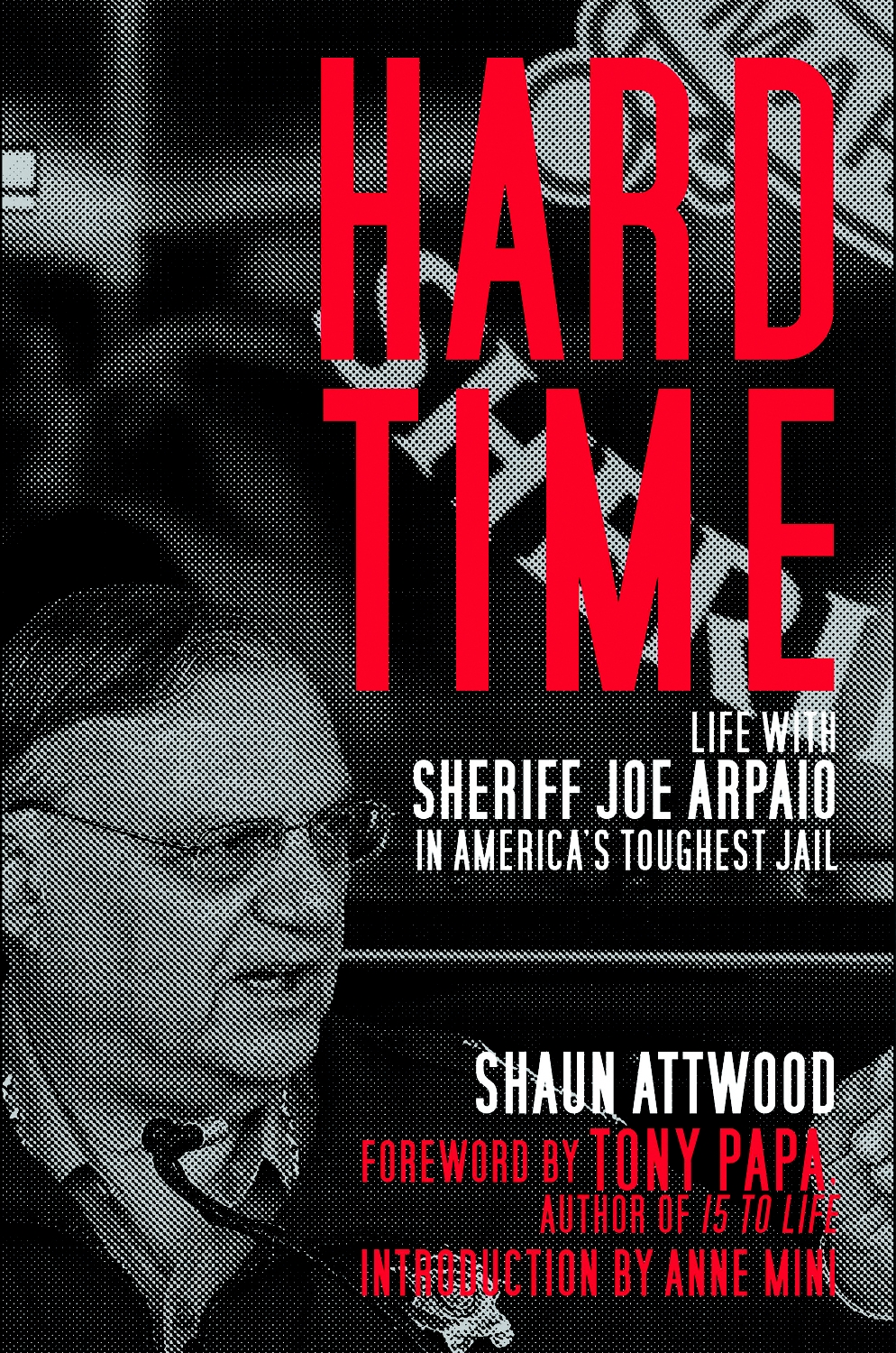 Hard Timelife With Sheriff Joe Arpaio In Americas Toughest Jail Shaun Attwood