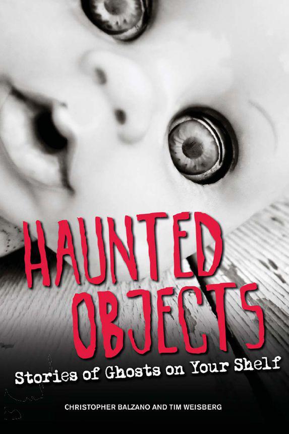 Haunted Objects Stories Of Ghosts On Your Shelf Balzano Christopher Weisberg Tim