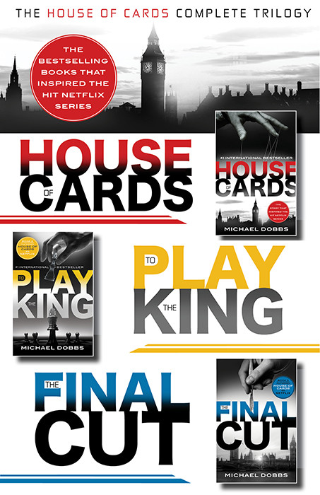 The House Of Cardscomplete Trilogy House Of Cards To Play The King The Final Cut Michael Dobbs
