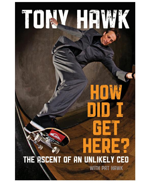 How Did I Get Here The Ascent Of An Unlikely Ceo Hawk Tony Hawk Pat