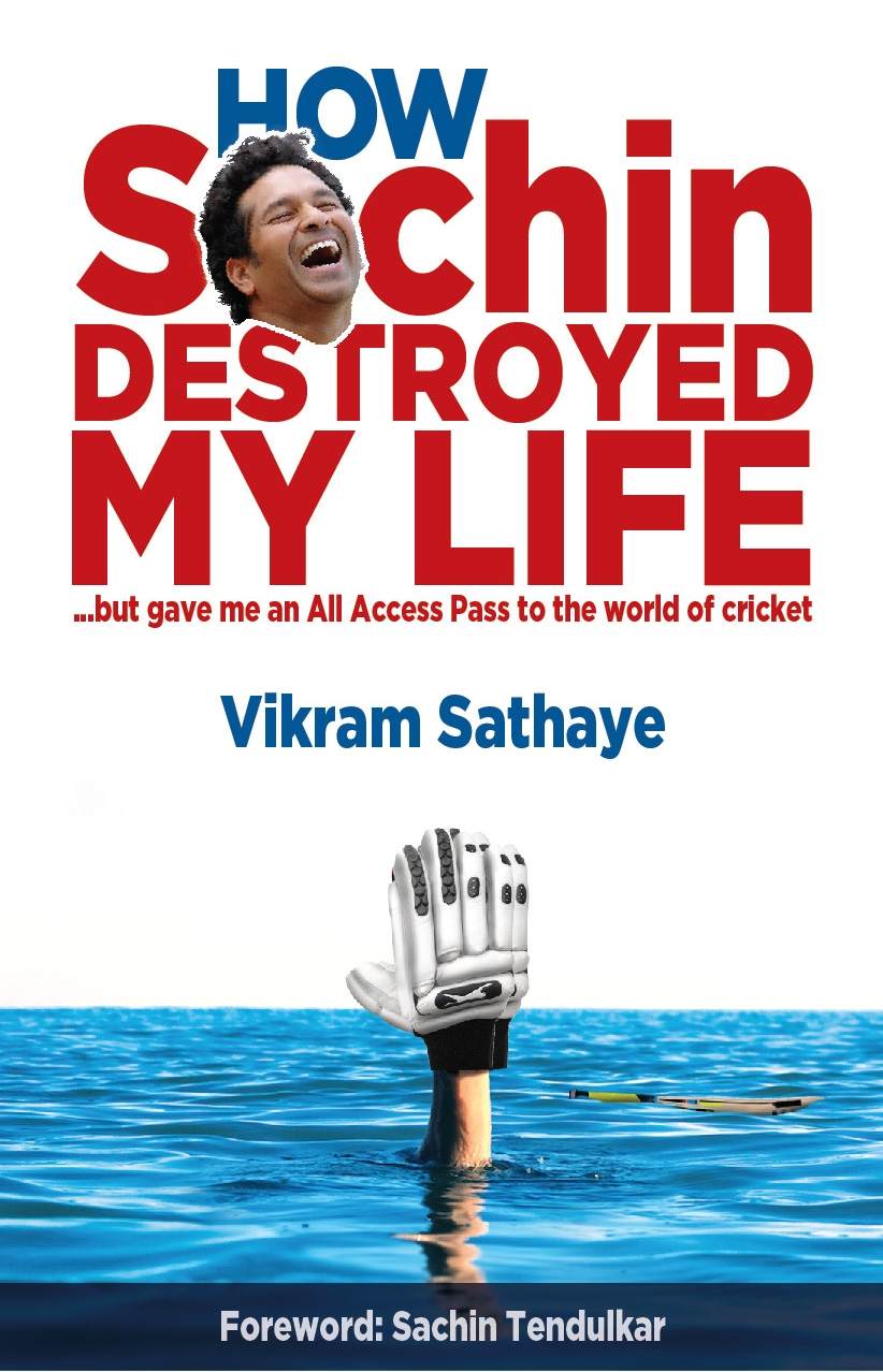 How Sachin Destroyed My Life But Gave Me An All Access Pass To The World Of Cricket Sathaye Vikram