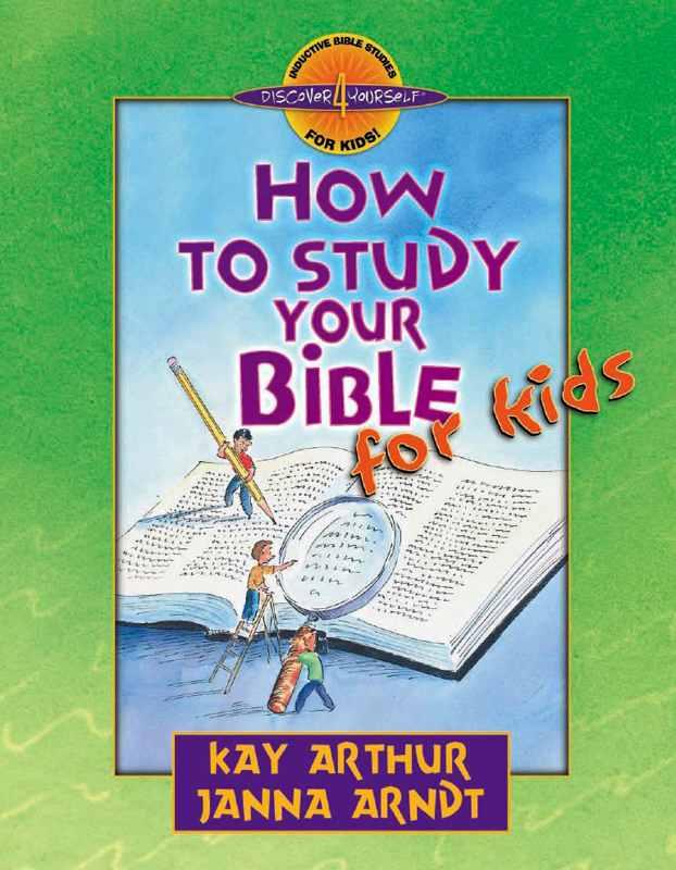How To Study Your Bible For Kids Arthur Kay