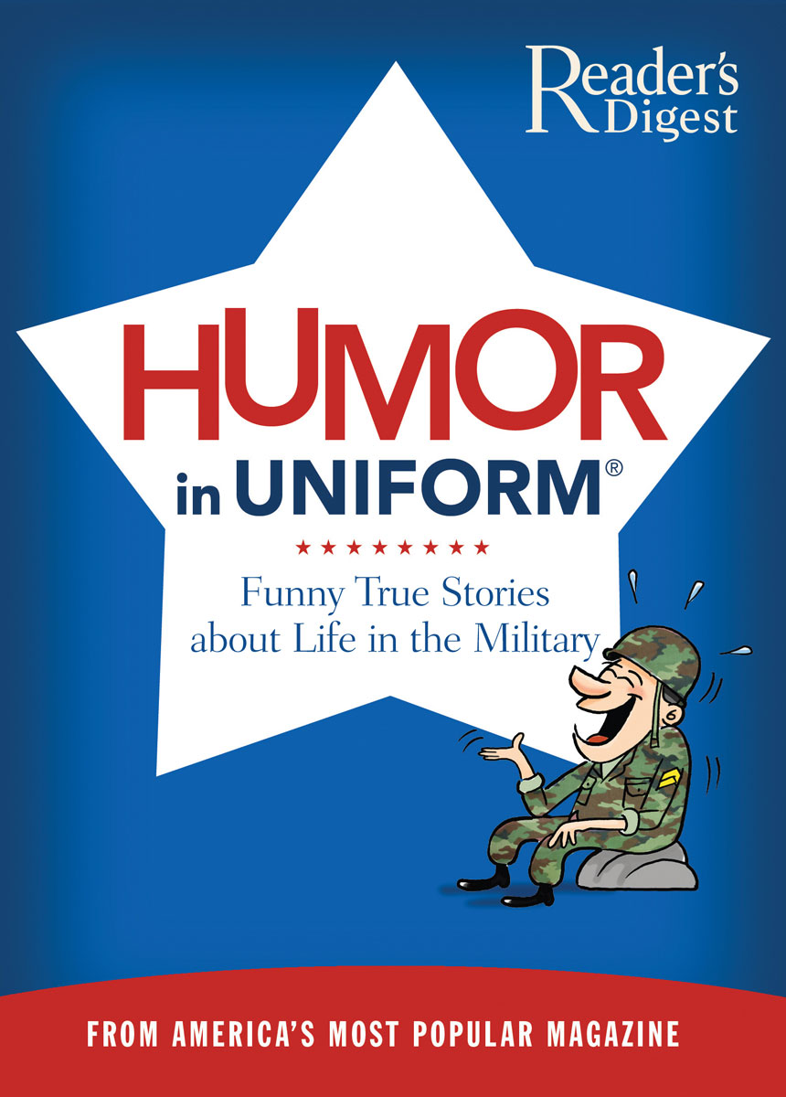 Humor In Uniform Funny True Stories About Life In The Military Editors At Readers Digest